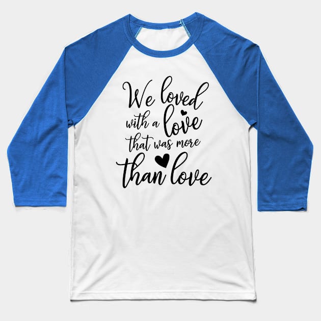 We Loved With A Love Baseball T-Shirt by Meme My Shirt Shop